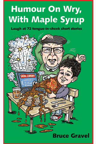 Humour on Wry, with Maple Sytrup, by Bruce Gravel